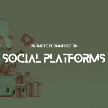 Effective Ways To Promote Ecommerce On Social Platforms