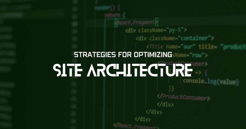Strategies For Optimizing Site Architecture