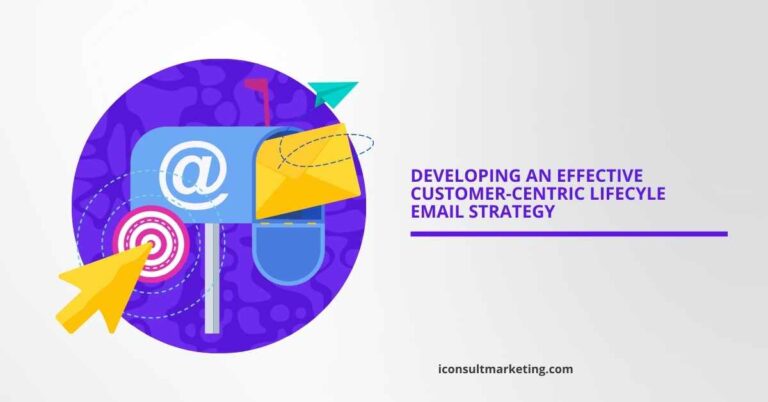 Developing an Effective Customer-Centric Lifecyle Email Strategy